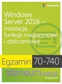 Egzamin 70-740: Windows Server 2016 - Craig Zacker [KSIĄŻKA]