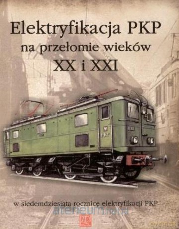Elektryfikacja PKP na przełomie XX i XXI [KSIĄŻKA]