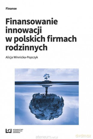 Finansowanie innowacji w polskich firmach rodzinnych - Alicja Winnicka-Popczyk [KSIĄŻKA]