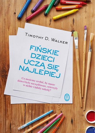 Fińskie dzieci uczą się najlepiej. Co możemy - Timothy D. Walker [KSIĄŻKA]