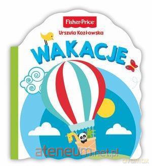 Fisher Price. Wakacje - Urszula Kozłowska [KSIĄŻKA]