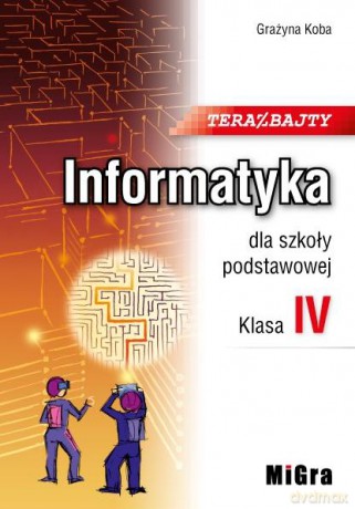 Informatyka Szkoła podstawowa 4 Teraz bajty Podręcznik [KSIĄŻKA]
