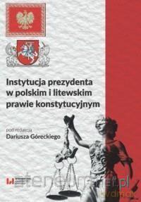 Instytucja prezydenta w polskim i litewskim [KSIĄŻKA]