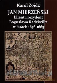 Jan Mierzeński klient i rezydent Bogusława Radziwiłła - Karol Żojdź [KSIĄŻKA]