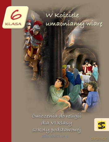 Katechizm Szkoła podstawowa 6 W Kościele umacniamy wiarę ćwiczenie [KSIĄŻKA]