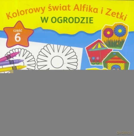 Kolorowy świat Alfika i Zetki cz. 6 W Ogrodzie [KSIĄŻKA]