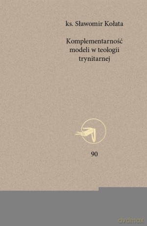 Komplementarność modeli w teologii trynitarnej - ks. Sławomir Kołata [KSIĄŻKA]