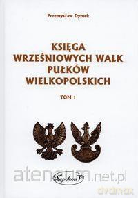 Księga wrześniowych walk pułków wielkopolskich (Tom 1) [KSIĄŻKA]