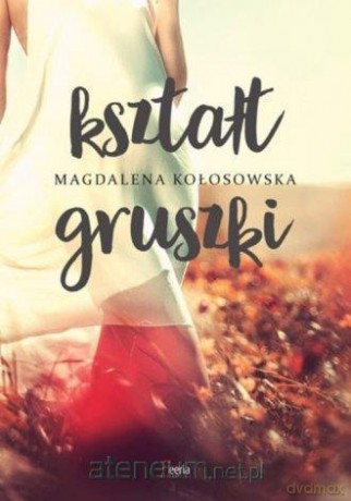 Kształt gruszki - Magdalena Kołosowska [KSIĄŻKA]