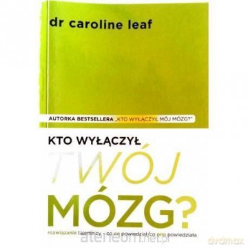 Kto wyłączył Twój mózg - Caroline Leaf [KSIĄŻKA]