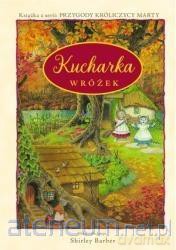 Kucharka wróżek. Przygody Królicy Marty [KSIĄŻKA]