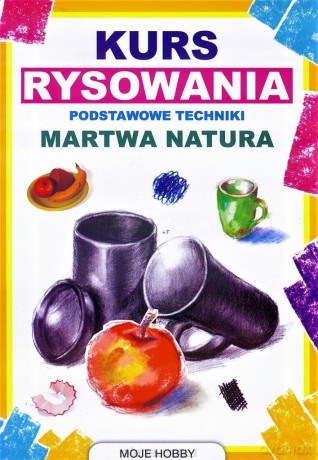 Kurs rysowania. Martwa natura - Mateusz Jagielski [KSIĄŻKA]