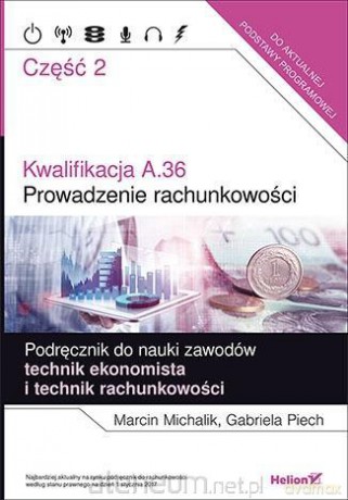 Kwalifikacja A.36. Prowadzenie rachunkowości cz. 2 - Marcin Michalik, Gabriela Piech [KSIĄŻKA]