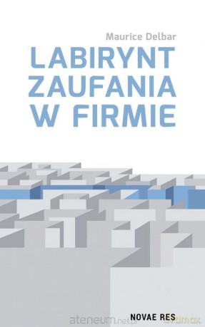 Labirynt zaufania w firmie - Maurice Delbar [KSIĄŻKA]