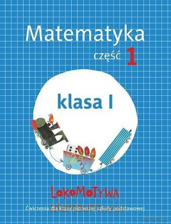 Lokomotywa 1 Matematyka ćwiczenia cz. 1 [KSIĄŻKA]