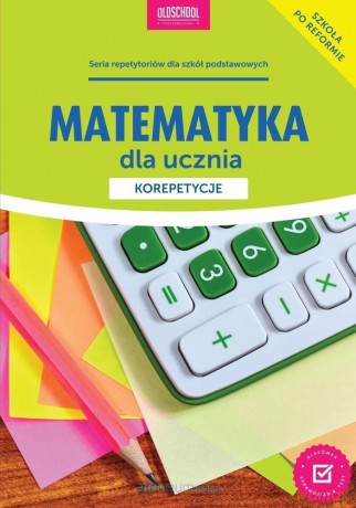 Matematyka dla ucznia. Korepetycje [KSIĄŻKA]