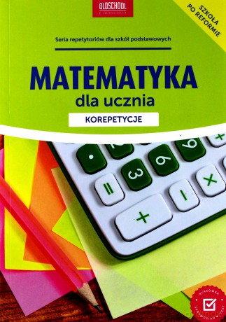Matematyka dla ucznia. Korepetycje [KSIĄŻKA]