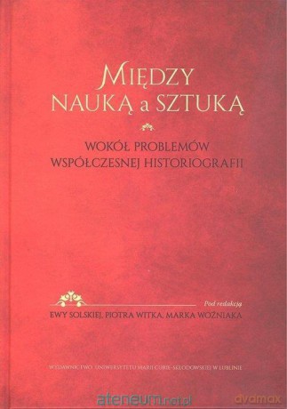 Między nauką a sztuką - Ewa Solska, Piotr Witek, Marek Wożniak [KSIĄŻKA]