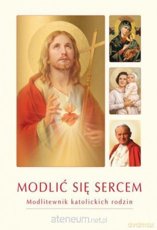 Modlić się sercem. Modlitewnik katolickich rodzin - ks. Krzysztof Zimończyk [KSIĄŻKA]