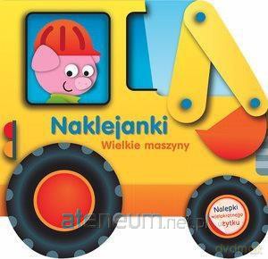Naklejanki. Wielkie maszyny [KSIĄŻKA]