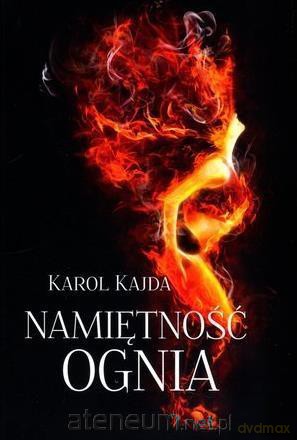 Namiętność Ognia - Karol Kajda [KSIĄŻKA]