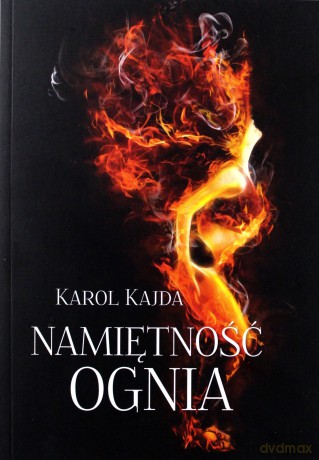 Namiętność Ognia - Karol Kajda [KSIĄŻKA]