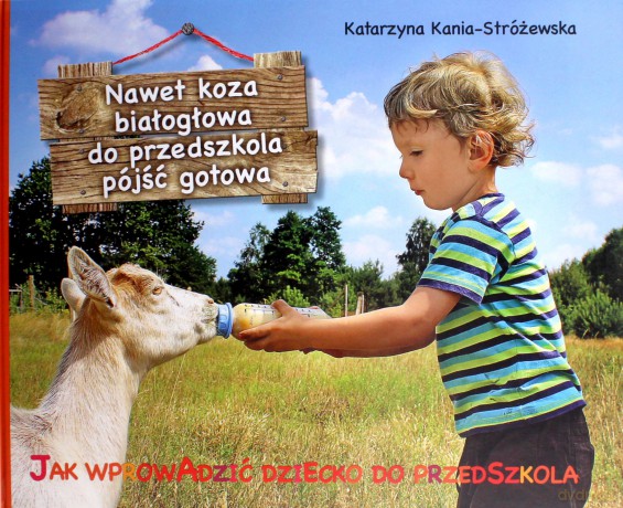 Nawet koza białogłowa do przedszkola iść gotowa - Katarzyna Kania-Stróżewska [KSIĄŻKA]