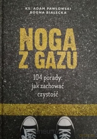 Noga z gazu. 104 porady: jak zachować czystość - Adam Pawłowski, Bogna Białecka [KSIĄŻKA]