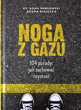 Noga z gazu. 104 porady: jak zachować czystość - Adam Pawłowski, Bogna Białecka [KSIĄŻKA]