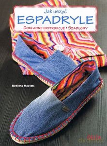 Jak uszyć espadryle. Dokładne instrukcje. Szablony - Roberta Moretti [KSIĄŻKA]