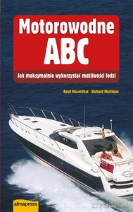Motorowodne ABC. Jak maksymalnie wykorzystać możliwości łodzi - Basil Mosenthal, Richard Mortimer [KSIĄŻKA]