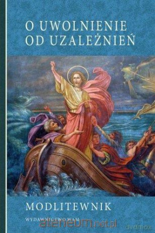 O uwolnienie od uzależnień [KSIĄŻKA]