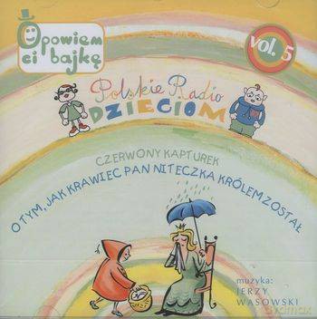 Polskie Radio Dzieciom vol.5 (Czerwony kapturek, O tym jak krawiec Pan Niteczka królem został) [CD]