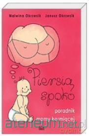 Piersią spoko. Poradnik mamy karmiącej - Malwina Okrzesik, Janusz Okrzesik [KSIĄŻKA]