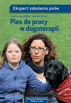 Pies do pracy w dogoterapii - Anja Carmen Muller, Gabriele Lehari [KSIĄŻKA]
