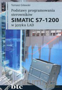 Podstawy programowania sterowników SIMATIC S7 1200 - Tomasz Gilewski [KSIĄŻKA]