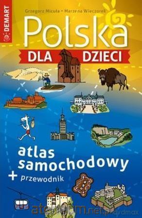 Polska dla dzieci. Atlas samochodowy + przewodnik [KSIĄŻKA]