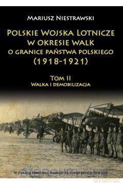 Polskie Wojska Lotnicze w okresie 1918 -1921 - Mariusz Niestrawski [KSIĄŻKA]