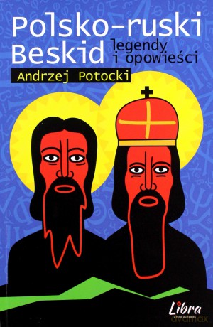 Polsko-ruski Beskid. Legendy i opowieści - Andrzej Potocki [KSIĄŻKA]