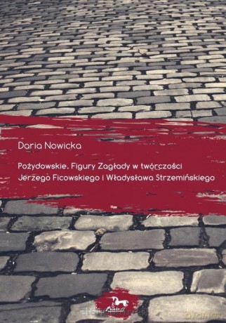 Pożydowskie. Figury Zagłady w twórczości... - Daria Nowicka [KSIĄŻKA]