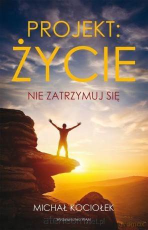 Projekt: życie. Nie zatrzymuj się - Michał Kociołek [KSIĄŻKA]