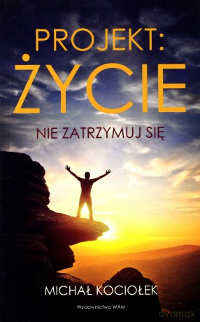 Projekt: życie. Nie zatrzymuj się - Michał Kociołek [KSIĄŻKA]