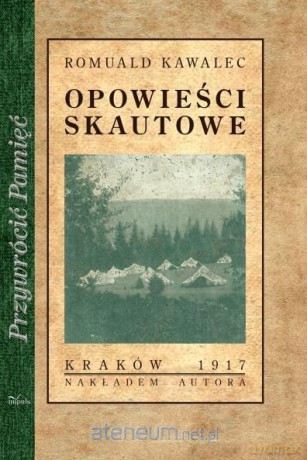 Przywrócić Pamięć. Opowieści skautowe (Tom I) - Romuald Kawalec [KSIĄŻKA]