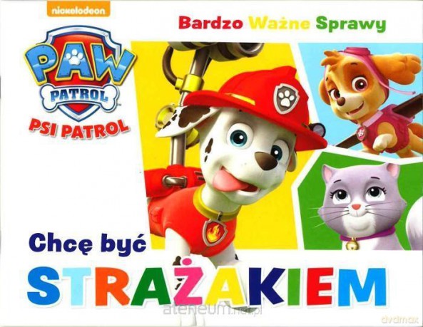 Psi Patrol. Bardzo Ważne... - Chcę być strażakiem [KSIĄŻKA]