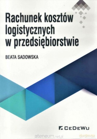 Rachunek kosztów logistycznych w przedsiębiorstwie - Beata Sadowska [KSIĄŻKA]