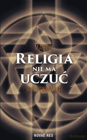Religia nie ma uczuć - Marcin Holdenmajer [KSIĄŻKA]