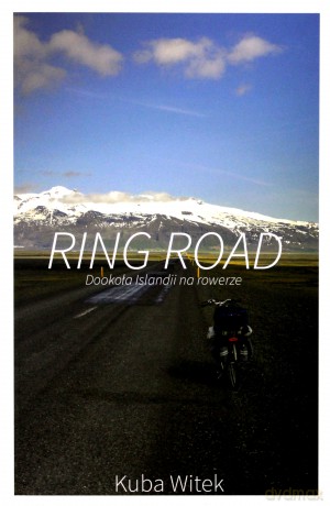Ring Road. Dookoła Islandii na rowerze - Kuba Witek [KSIĄŻKA]