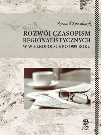 Rozwój czasopism regionalistycznych w Wielkopolsce - Ryszard Kowalczyk [KSIĄŻKA]