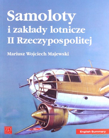 Samoloty i zakłady lotnicze II Rzeczypospolitej - Mariusz Wojciech Majewski [KSIĄŻKA]