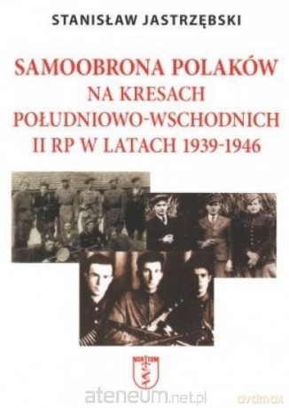 Samoobrona Polaków na Kresach... - Stanisław Jastrzębski [KSIĄŻKA]